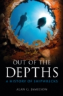 Image for Out of the depths: a history of shipwrecks