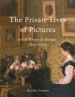 Image for The private lives of pictures  : art at home in Britain, 1800-1940