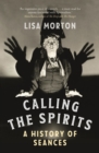 Image for Calling the spirits  : a history of seances