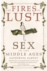 Image for The fires of lust  : sex in the Middle Ages