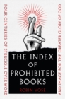 Image for The index of prohibited books: four centuries of struggle over word and image for the greater glory of God