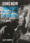 Image for Song noir  : Tom Waits and the spirit of Los Angeles