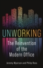 Image for Unworking: the reinvention of the modern office
