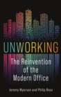 Image for Unworking  : the reinvention of the modern office