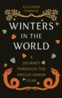 Image for Winters in the world: a journey through the Anglo-Saxon year