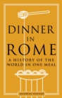 Image for Dinner in Rome  : a history of the world in one meal