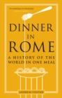 Image for Dinner in Rome: a history of the world in one meal