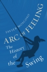 Image for Arc of Feeling : The History of the Swing