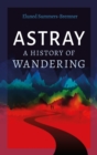 Image for Astray : A History of Wandering