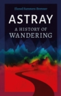 Image for Astray: a history of wandering