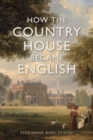 Image for How the Country House Became English