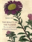 Image for The Beauty of the Flower : The Art and Science of Botanical Illustration