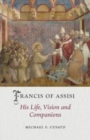 Image for Francis of Assisi : His Life, Vision and Companions
