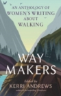 Image for Way Makers : An Anthology of Women&#39;s Writing about Walking