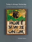 Image for Today Is Always Yesterday : Contemporary Brazilian Art