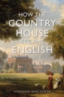 Image for How the Country House Became English