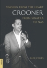 Image for Crooner: Singing from the Heart from Sinatra to Nas