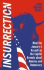 Image for Insurrection  : what the January 6 assault on America reveals about America and democracy