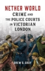 Image for Nether World : Crime and the Police Courts in Victorian London