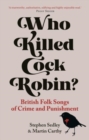 Image for Who killed cock robin?  : British folk songs of crime and punishment