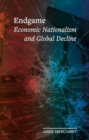 Image for Endgame : Economic Nationalism and Global Decline