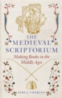 Image for The Medieval Scriptorium : Making Books in the Middle Ages