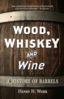Image for Wood, Whiskey and Wine : A History of Barrels