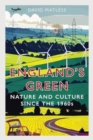 Image for England’s Green : Nature and Culture since the 1960s