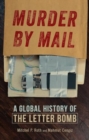 Image for Murder by Mail : A Global History of the Letter Bomb