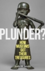 Image for Plunder? : How Museums Got Their Treasures