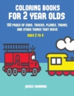 Image for Coloring Books for 2 Year Olds : A coloring book for toddlers with thick outlines for easy coloring: with pictures of trains, cars, planes, trucks, boats, lorries and other modes of transport