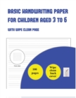 Image for Basic Handwriting Paper for Children Aged 3 to 6 : 100 basic handwriting practice sheets for children aged 3 to 6: this book contains suitable handwriting paper for children who would like to practice