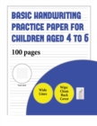 Image for Basic Handwriting Practice Paper for Children Aged 4 to 6 (book with extra wide lines) : 100 basic handwriting practice sheets for children aged 3 to 6: this book contains suitable handwriting paper f