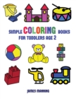Image for Simple Coloring Books for Toddlers Aged 2 : This book has extra-large pictures with thick lines to promote error free coloring, to increase confidence, to reduce frustration, and to encourage longer p