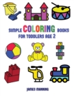 Image for Simple Coloring Books for Toddlers Aged 2 : This book has extra-large pictures with thick lines to promote error free coloring, to increase confidence, to reduce frustration, and to encourage longer p
