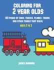 Image for Coloring for 2 Year Olds : A coloring book for toddlers with thick outlines for easy coloring: with pictures of trains, cars, planes, trucks, boats, lorries and other modes of transport