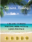 Image for Cursive Writing Practice : 100 blank handwriting practice sheets for cursive writing. This book contains suitable handwriting paper to practice cursive writing