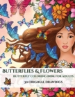 Image for Butterflies and Flowers : A stress relieving adult coloring (colouring) book that includes 30 unique pictures of butterflies to assist with mindfulness, enhance creativity, and soothe the mind