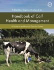 Image for Handbook of Calf Health and Management: A Guide to Best Practice Care for Calves