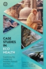 Image for Case studies in ecohealth  : examining the interaction between animals and their environment