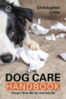 Image for The dog care handbook  : things I wish my vet had told me