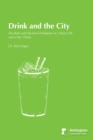 Image for Drink and the City: Alcohol and Alcohol Problems in Urban UK, since the 1950s