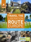 Image for Travel the Liberation Route Europe  : sites and experiences along the path of the World War II allied advance