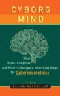 Image for Cyborg mind  : what brain-computer and mind-cyberspace interfaces mean for cyberneuroethics