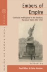 Image for Embers of empire: continuity and rupture in the Habsburg successor states after 1918 : Volume 22