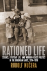 Image for Rationed life  : science, everyday life and working-class politics in Bohemia lands, 1914-1918