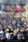 Image for Anthropology and public service  : the UK experience