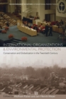 Image for International organizations and environmental protection  : conservation and globalization in the twentieth century