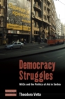 Image for Democracy struggles: NGOs and the politics of aid in Serbia