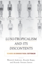 Image for Luso-tropicalism and its discontents  : the making and unmaking of racial exceptionalism